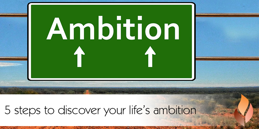 5 steps to discover your life's ambition