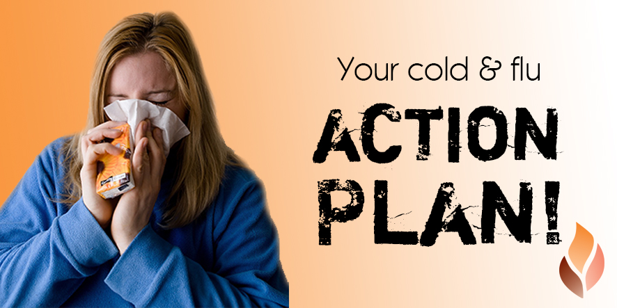 Your cold & flu ACTION PLAN!